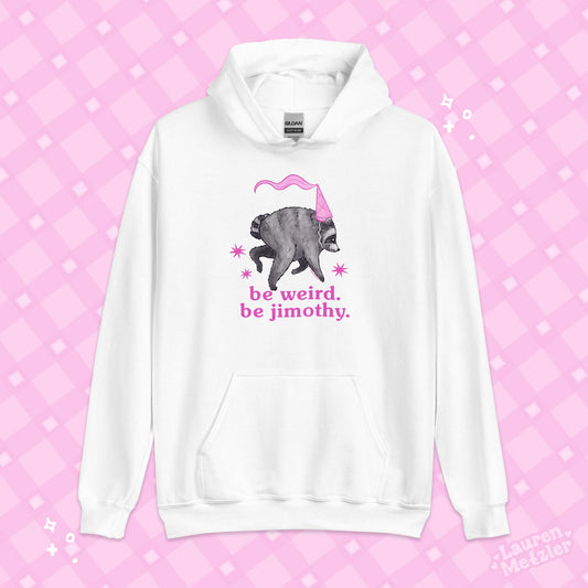 "Be Weird. Be Jimothy" Hoodie