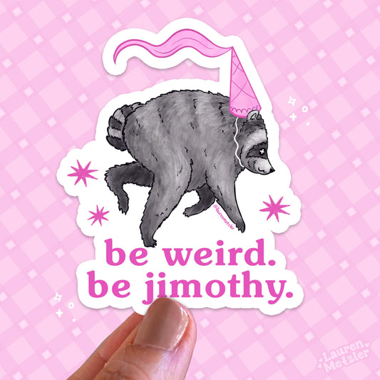 "Be weird. Be Jimothy." Sticker